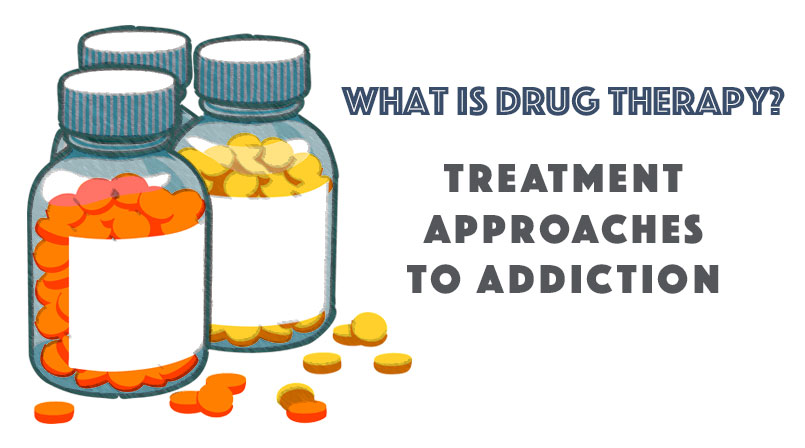 What is drug therapy? Treatment approaches to addiction.